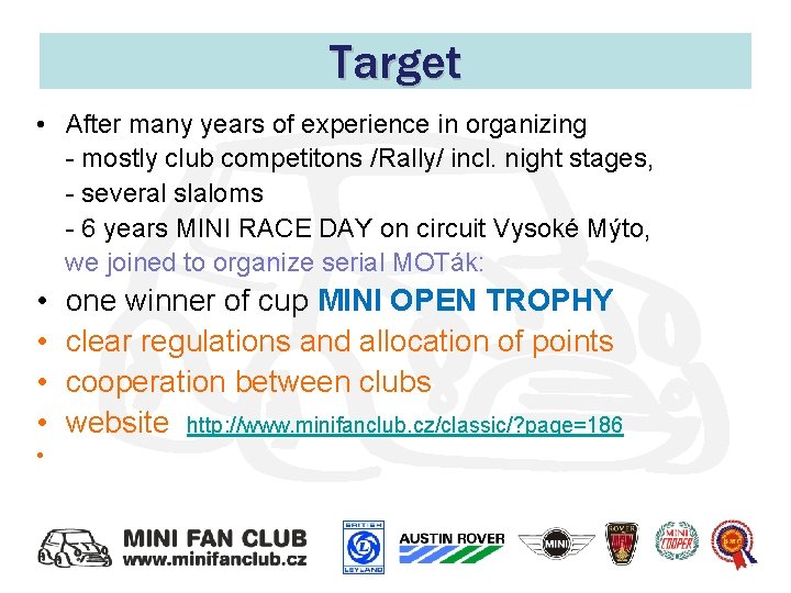 Target • After many years of experience in organizing - mostly club competitons /Rally/