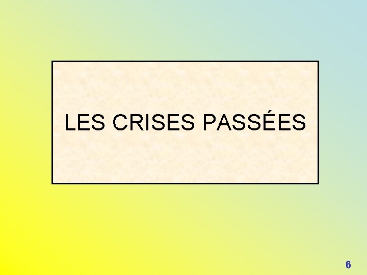 LES CRISES PASSÉES 6 