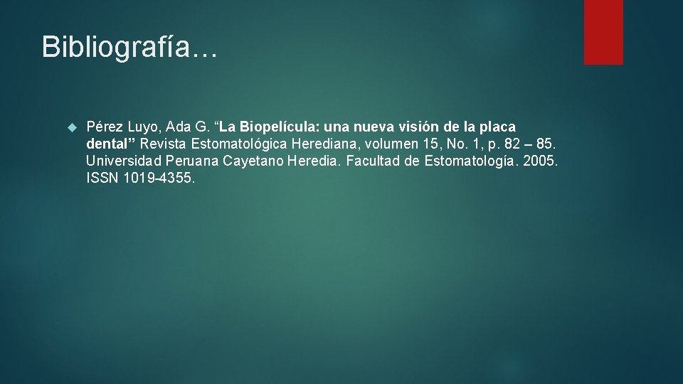 Bibliografía… Pérez Luyo, Ada G. “La Biopelícula: una nueva visión de la placa dental”