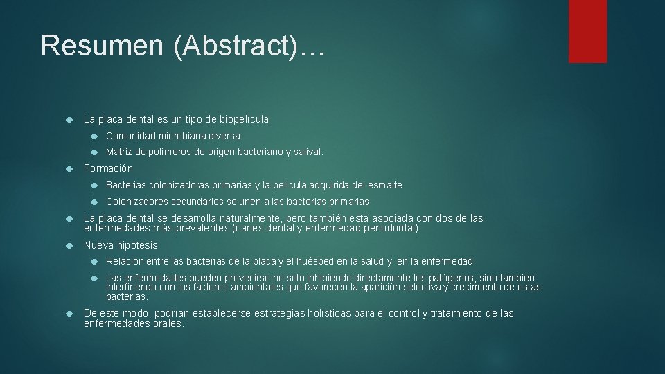 Resumen (Abstract)… La placa dental es un tipo de biopelícula Comunidad microbiana diversa. Matriz