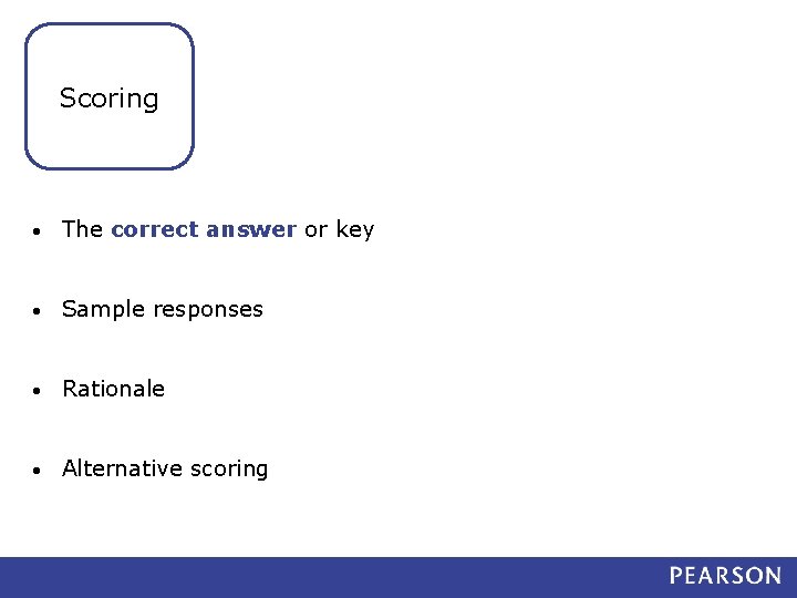 Scoring • The correct answer or key • Sample responses • Rationale • Alternative