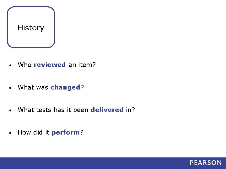 History • Who reviewed an item? • What was changed? • What tests has