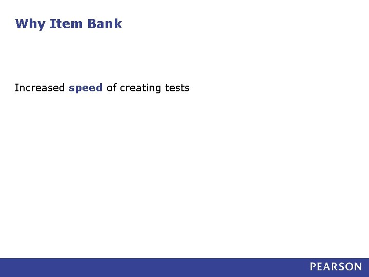 Why Item Bank Increased speed of creating tests 