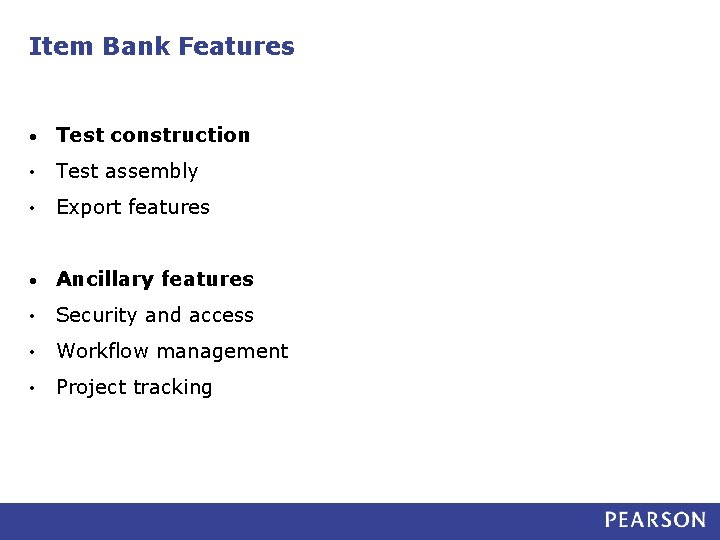Item Bank Features • Test construction • Test assembly • Export features • Ancillary