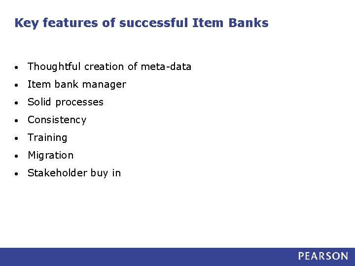 Key features of successful Item Banks • Thoughtful creation of meta-data • Item bank