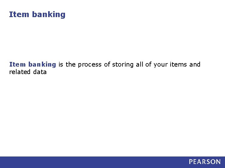 Item banking is the process of storing all of your items and related data