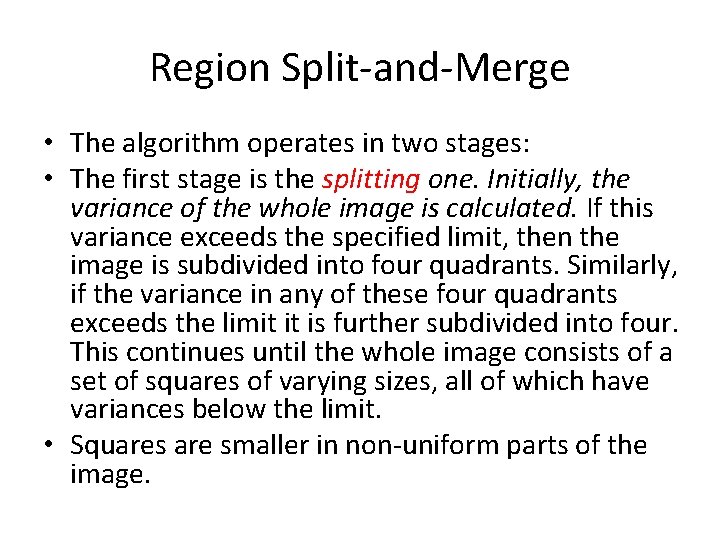 Region Split-and-Merge • The algorithm operates in two stages: • The first stage is