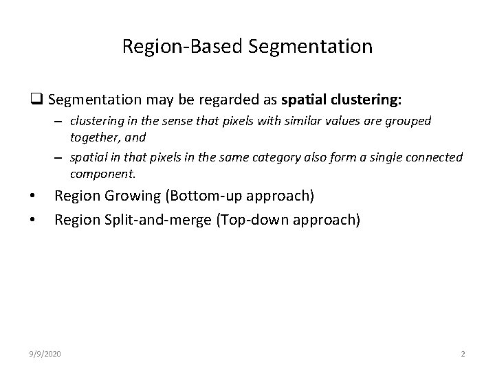 Region-Based Segmentation q Segmentation may be regarded as spatial clustering: – clustering in the