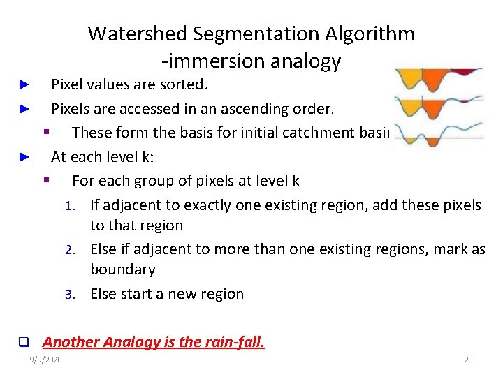 Watershed Segmentation Algorithm -immersion analogy Pixel values are sorted. ► Pixels are accessed in