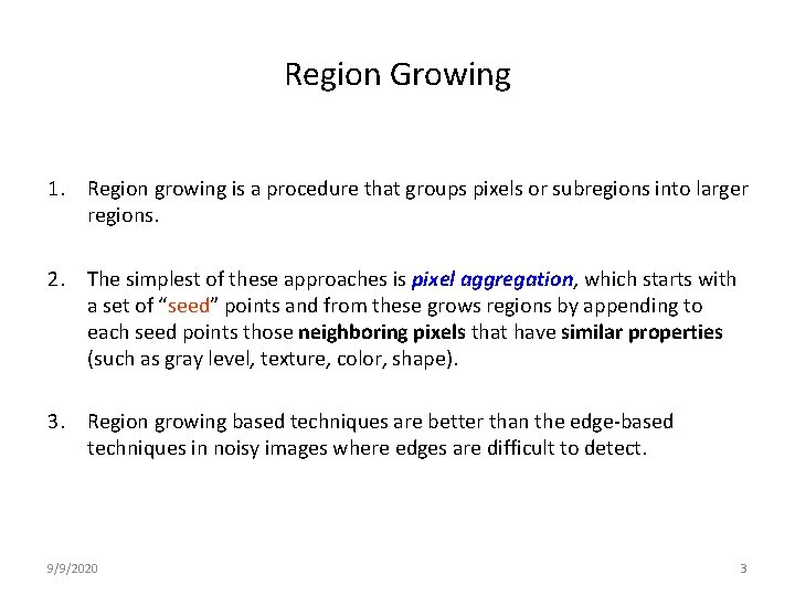 Region Growing 1. Region growing is a procedure that groups pixels or subregions into Region Growing 1. Region growing is a procedure that groups pixels or subregions into