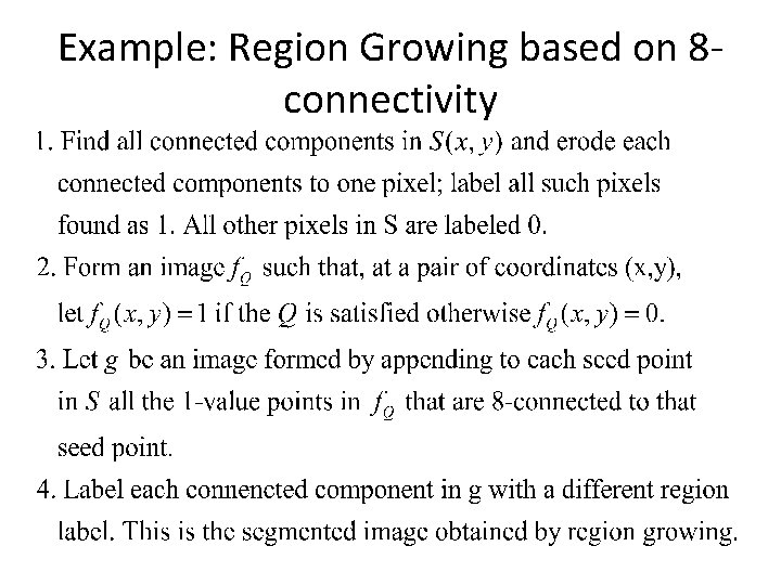 Example: Region Growing based on 8 connectivity Example: Region Growing based on 8 connectivity