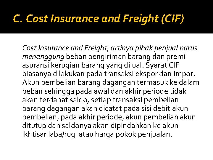 C. Cost Insurance and Freight (CIF) Cost Insurance and Freight, artinya pihak penjual harus