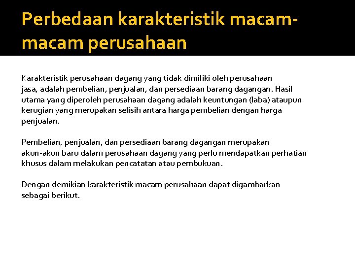 Perbedaan karakteristik macam perusahaan Karakteristik perusahaan dagang yang tidak dimiliki oleh perusahaan jasa, adalah