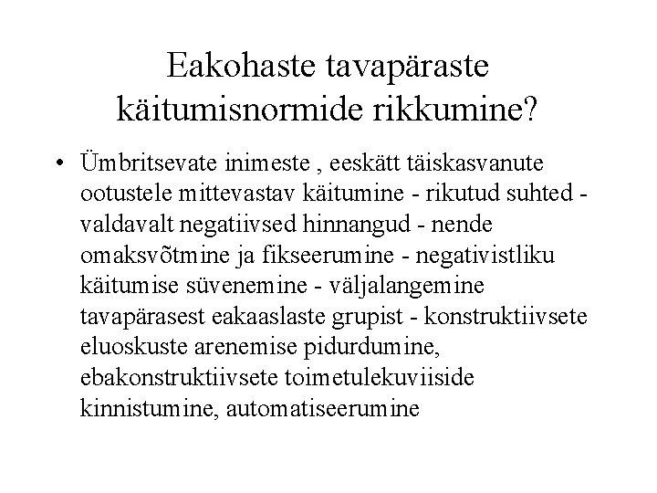 Eakohaste tavapäraste käitumisnormide rikkumine? • Ümbritsevate inimeste , eeskätt täiskasvanute ootustele mittevastav käitumine -