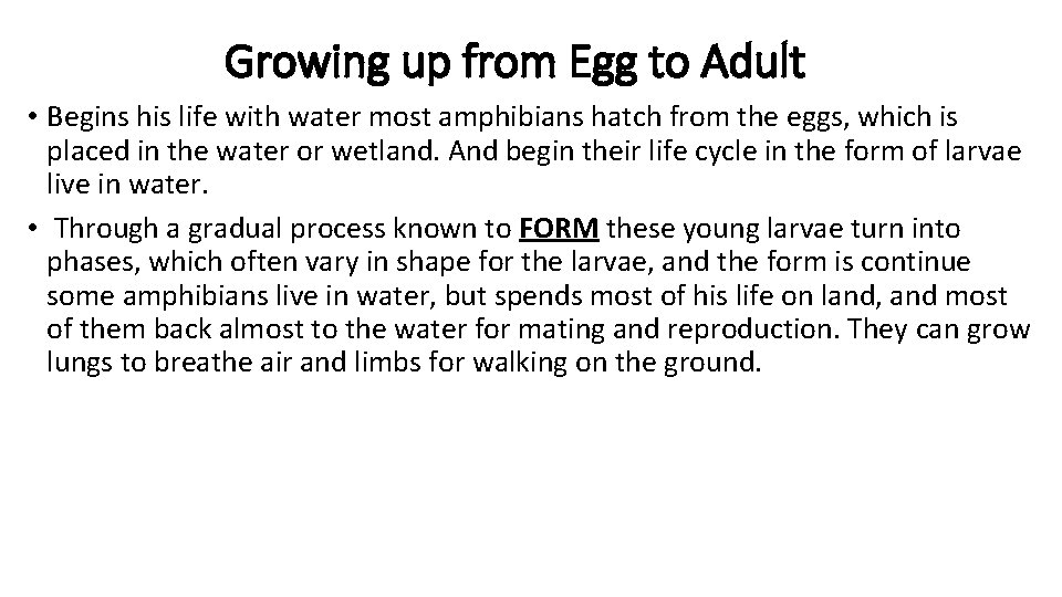 Growing up from Egg to Adult • Begins his life with water most amphibians