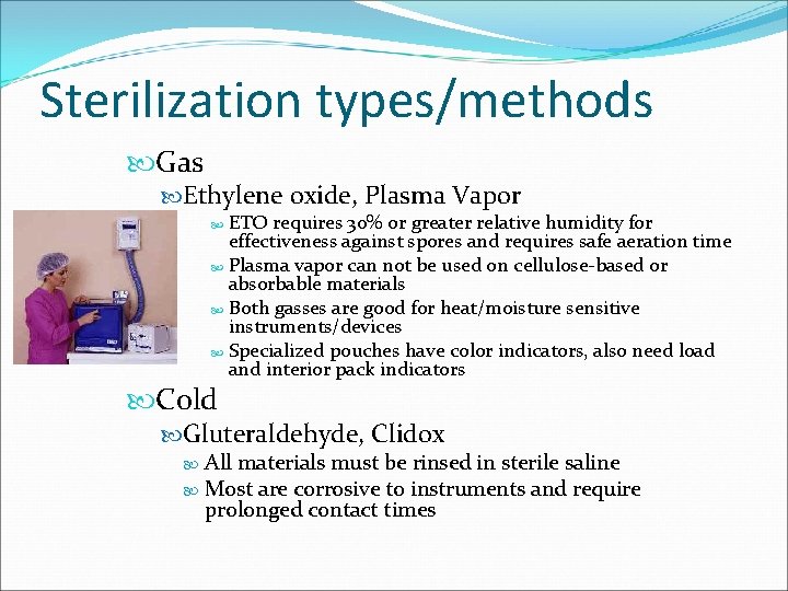 Sterilization types/methods Gas Ethylene oxide, Plasma Vapor ETO requires 30% or greater relative humidity