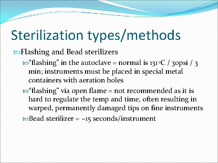 Sterilization types/methods Flashing and Bead sterilizers “flashing” in the autoclave = normal is 131◦C