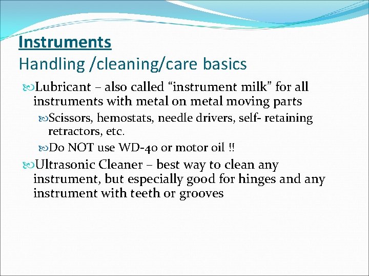 Instruments Handling /cleaning/care basics Lubricant – also called “instrument milk” for all instruments with
