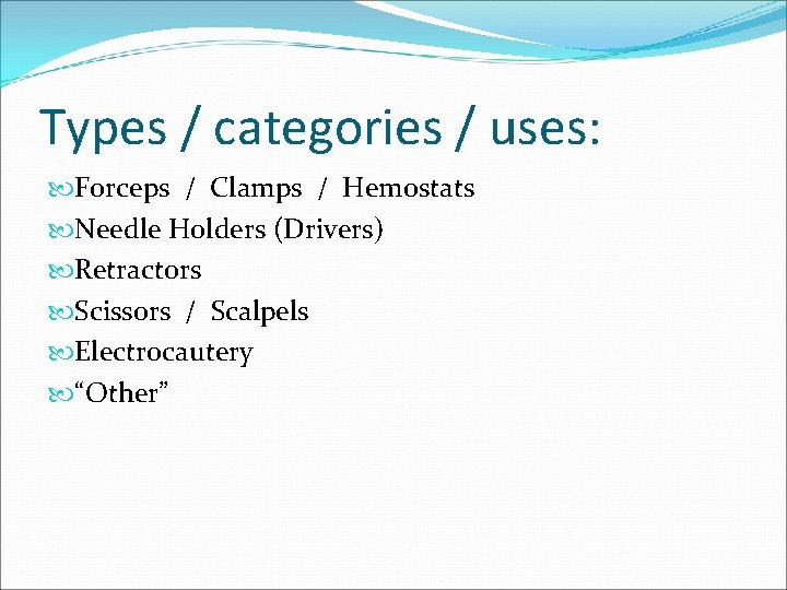 Types / categories / uses: Forceps / Clamps / Hemostats Needle Holders (Drivers) Retractors