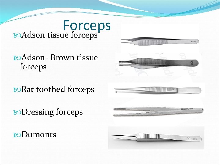 Forceps Adson tissue forceps Adson- Brown tissue forceps Rat toothed forceps Dressing forceps Dumonts