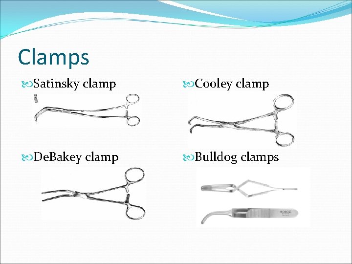 Clamps Satinsky clamp Cooley clamp De. Bakey clamp Bulldog clamps 