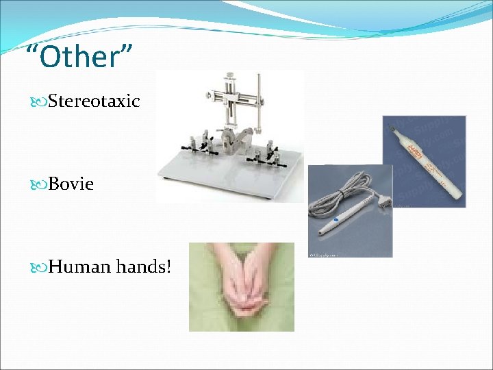 “Other” Stereotaxic gear Bovie Human hands! 