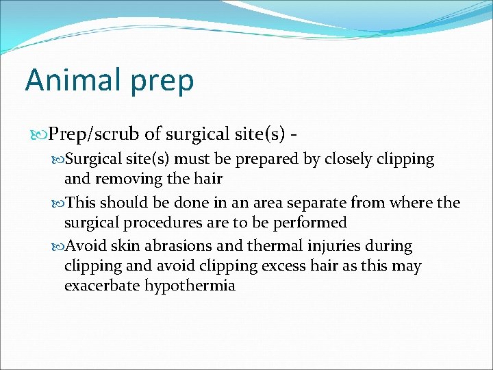 Animal prep Prep/scrub of surgical site(s) Surgical site(s) must be prepared by closely clipping