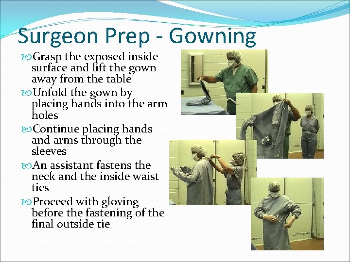 Surgeon Prep - Gowning Grasp the exposed inside surface and lift the gown away