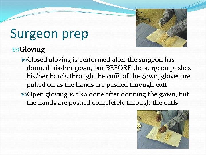 Surgeon prep Gloving Closed gloving is performed after the surgeon has donned his/her gown,