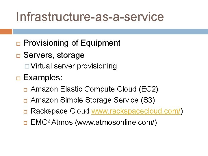 Infrastructure-as-a-service Provisioning of Equipment Servers, storage � Virtual server provisioning Examples: Amazon Elastic Compute