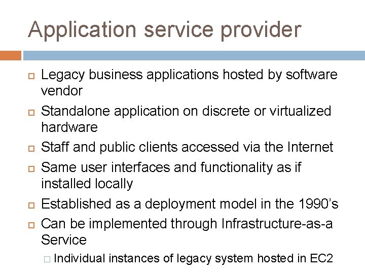 Application service provider Legacy business applications hosted by software vendor Standalone application on discrete