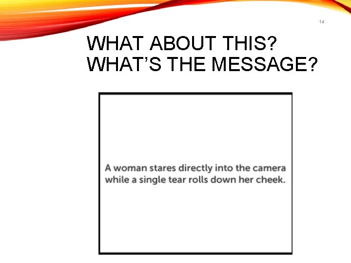 14 WHAT ABOUT THIS? WHAT’S THE MESSAGE? 