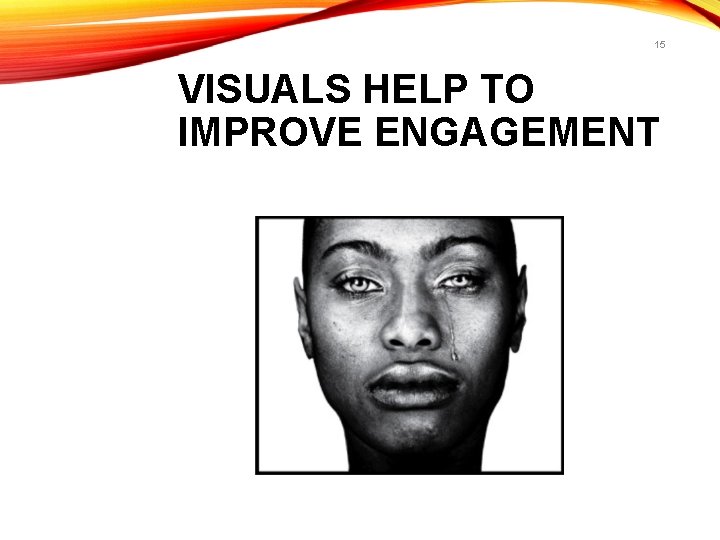 15 VISUALS HELP TO IMPROVE ENGAGEMENT 