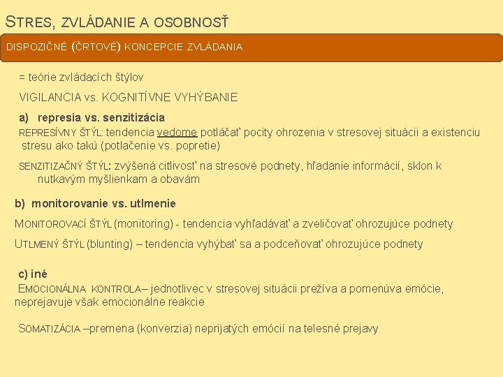 STRES, ZVLÁDANIE A OSOBNOSŤ DISPOZIČNÉ (ČRTOVÉ) KONCEPCIE ZVLÁDANIA = teórie zvládacích štýlov VIGILANCIA vs.