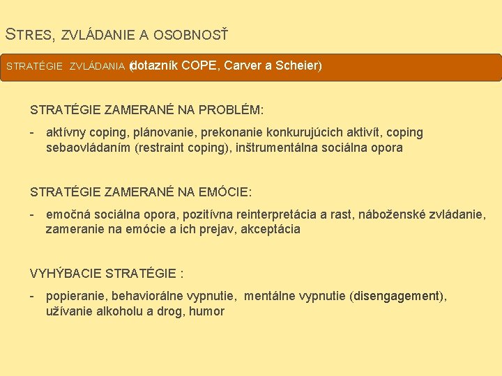 STRES, ZVLÁDANIE A OSOBNOSŤ STRATÉGIE ZVLÁDANIA (dotazník COPE, Carver a Scheier) STRATÉGIE ZAMERANÉ NA