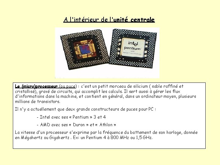 A l'intérieur de l'unité centrale Le (micro)processeur (ou puce) : c'est un petit morceau