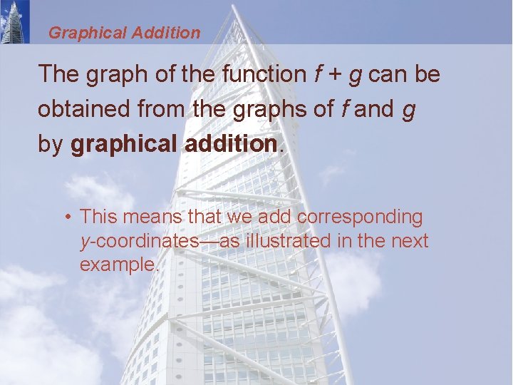 Graphical Addition The graph of the function f + g can be obtained from