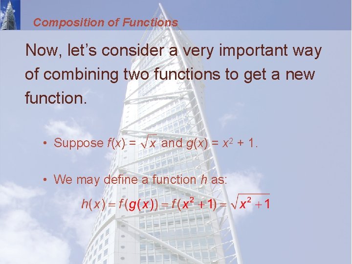 Composition of Functions Now, let’s consider a very important way of combining two functions