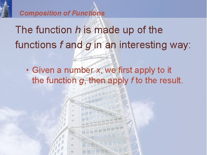 Composition of Functions The function h is made up of the functions f and