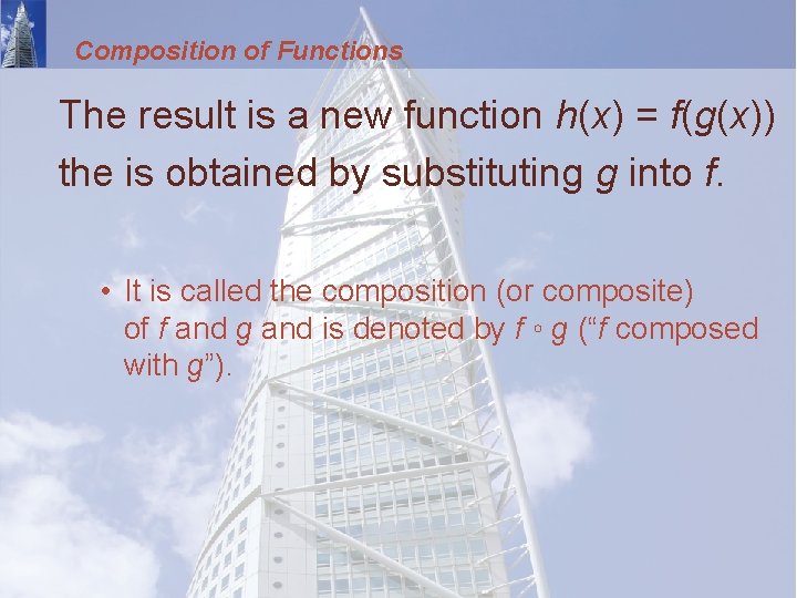 Composition of Functions The result is a new function h(x) = f(g(x)) the is