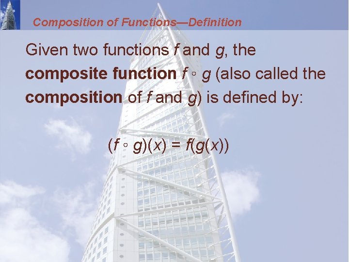 Composition of Functions—Definition Given two functions f and g, the composite function f ◦