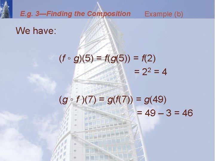 E. g. 3—Finding the Composition Example (b) We have: (f ◦ g)(5) = f(g(5))