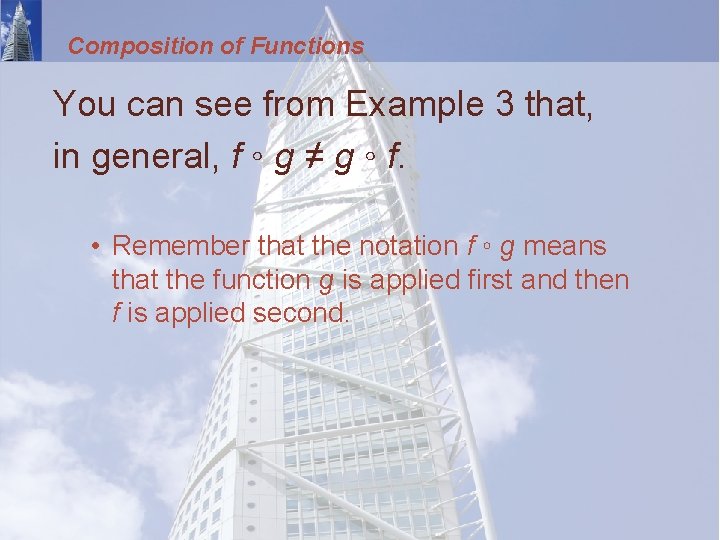Composition of Functions You can see from Example 3 that, in general, f ◦
