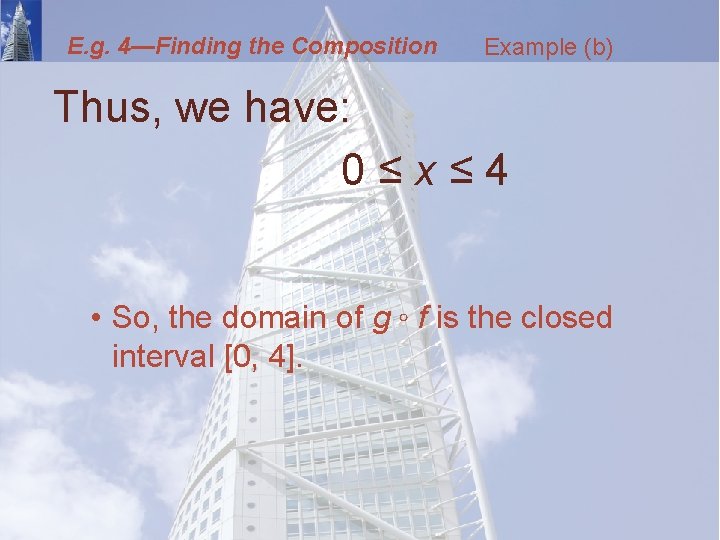 E. g. 4—Finding the Composition Example (b) Thus, we have: 0≤x≤ 4 • So,