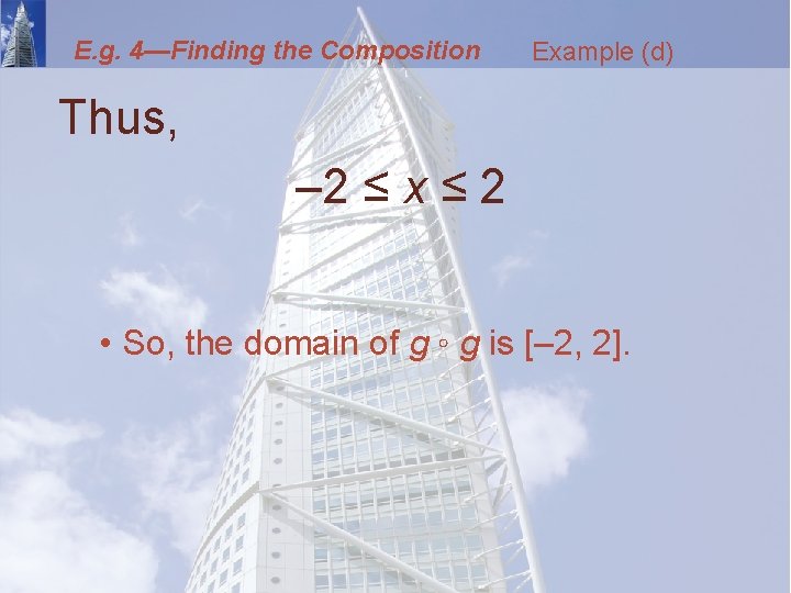 E. g. 4—Finding the Composition Example (d) Thus, – 2 ≤ x ≤ 2