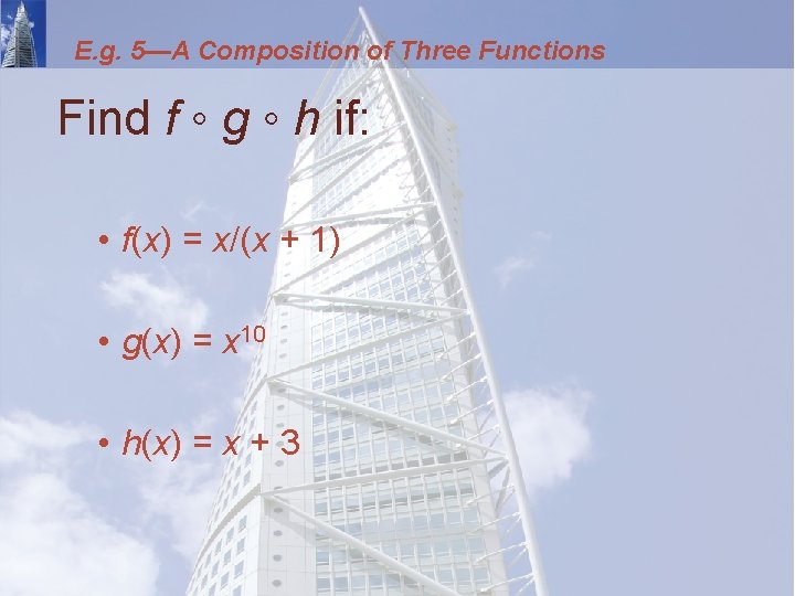 E. g. 5—A Composition of Three Functions Find f ◦ g ◦ h if: