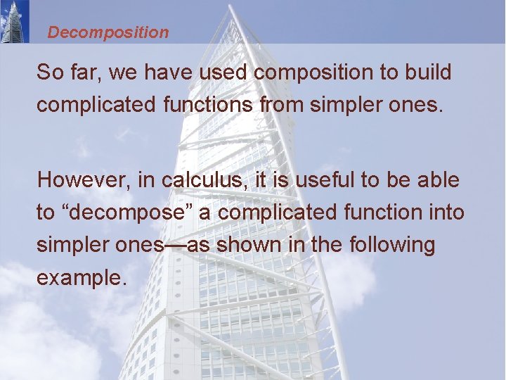 Decomposition So far, we have used composition to build complicated functions from simpler ones.