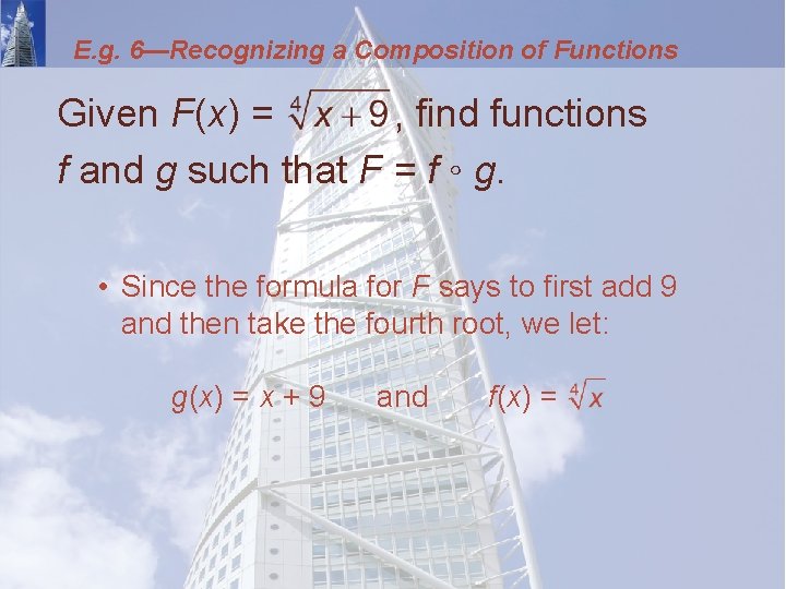 E. g. 6—Recognizing a Composition of Functions Given F(x) = , find functions f