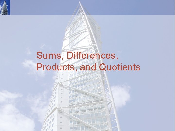 Sums, Differences, Products, and Quotients 