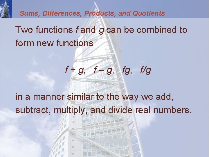 Sums, Differences, Products, and Quotients Two functions f and g can be combined to